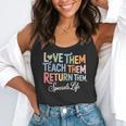 Women Teach Them Love Them Return Them Specials Teacher Life Flowy Tank, funny gift Women Teach Them Love Them Return Them Specials Teacher Life Flowy Tank, funny gift