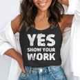 Yes Show Your Work Gteat Testing Math Teacher T-Shirt Flowy Tank, funny gift Yes Show Your Work Gteat Testing Math Teacher T-Shirt Flowy Tank, funny gift