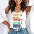 Admit It You Low Key Love ELA Bruh First Day School Teacher Flowy Tank, funny gift