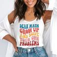 Dear Math Grow Up And Solve Your Own Problems Teens Teacher Flowy Tank, funny gift Dear Math Grow Up And Solve Your Own Problems Teens Teacher Flowy Tank, funny gift