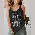 Don't Make Me Use My Teacher Voice Shirt Men Women Teacher Flowy Tank, funny design Don't Make Me Use My Teacher Voice Shirt Men Women Teacher Flowy Tank, funny design
