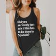 Did You Just Ask If This Has To Be Done In Spanish Teacher Flowy Tank, funny design Did You Just Ask If This Has To Be Done In Spanish Teacher Flowy Tank, funny design