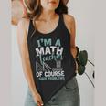 Im A Math Teacher Of Course I Have Problems Teacher Flowy Tank, funny design Im A Math Teacher Of Course I Have Problems Teacher Flowy Tank, funny design