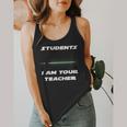 Students I Am Your Teacher T-Shirt Flowy Tank, funny design