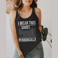 I Wear This Shirt Periodically Chemistry Science Teacher For Men Women Girls Kids Flowy Tank, funny design I Wear This Shirt Periodically Chemistry Science Teacher For Men Women Girls Kids Flowy Tank, funny design