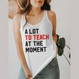 Quote A Lot To Teach At The Moment Teacher Women Flowy Tank, funny design