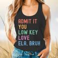 Admit It You Low Key Love ELA Bruh English Teacher Flowy Tank, gift for family, gift for coworker Admit It You Low Key Love ELA Bruh English Teacher Flowy Tank, gift for family, gift for coworker