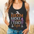 My Broom Broke So Now I Teach English English Teacher Witch Flowy Tank, gift for family, gift for coworker My Broom Broke So Now I Teach English English Teacher Witch Flowy Tank, gift for family, gift for coworker