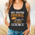 My Broom Broke So Now I Teach Science Teacher Halloween Flowy Tank, gift for family, gift for coworker My Broom Broke So Now I Teach Science Teacher Halloween Flowy Tank, gift for family, gift for coworker