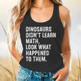 Dinosaurs Didn't Learn Math Math Teacher Flowy Tank, gift for family, gift for coworker Dinosaurs Didn't Learn Math Math Teacher Flowy Tank, gift for family, gift for coworker