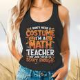 I Don't Need a Costume I'm a Math Teacher Retro Halloween Flowy Tank, gift for family, gift for coworker