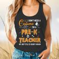 I Don't Need A Costume I'm A Pre-K Teacher Halloween Men Women Flowy Tank, gift for family, gift for coworker I Don't Need A Costume I'm A Pre-K Teacher Halloween Men Women Flowy Tank, gift for family, gift for coworker