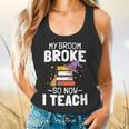 Halloween Teacher Tee My Broom Broke So Now I Teach Flowy Tank, gift for family, gift for coworker
