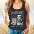 I'Ll Just Wait Until It's Quiet Skeleton Halloween Teacher Flowy Tank, gift for family, gift for coworker I'Ll Just Wait Until It's Quiet Skeleton Halloween Teacher Flowy Tank, gift for family, gift for coworker
