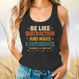 Math Teacher Cute Be Like Subtraction And Make A Difference Flowy Tank, gift for family, gift for coworker Math Teacher Cute Be Like Subtraction And Make A Difference Flowy Tank, gift for family, gift for coworker