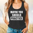 Maybe You Should Practice Music Teacher Band Director Flowy Tank, gift for family, gift for coworker
