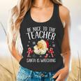 Be Nice To The Teacher Santa Is Watching School Christmas Flowy Tank, gift for family, gift for coworker Be Nice To The Teacher Santa Is Watching School Christmas Flowy Tank, gift for family, gift for coworker