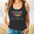 If You Can Read This Thank A Teacher Gratitude Men Women Girls Kids Flowy Tank, gift for family, gift for coworker
