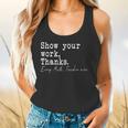 Show Your Work Thanks Math Teacher Flowy Tank, gift for family, gift for coworker Show Your Work Thanks Math Teacher Flowy Tank, gift for family, gift for coworker