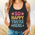 So Happy You’Re Here Groovy Retro Positivity Women Teacher Flowy Tank, gift for family, gift for coworker So Happy You’Re Here Groovy Retro Positivity Women Teacher Flowy Tank, gift for family, gift for coworker
