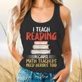 I Teach Reading Because Math Teachers Need Heroes Too Men Women Flowy Tank, gift for family, gift for coworker