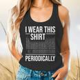 I Wear This Shirt Periodically Chemistry Science Teacher For Men Women Girls Kids Flowy Tank, gift for family, gift for coworker I Wear This Shirt Periodically Chemistry Science Teacher For Men Women Girls Kids Flowy Tank, gift for family, gift for coworker