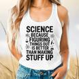 Science Because Figuring Things Out Teacher Scientific Adult Flowy Tank, gift for family, gift for coworker