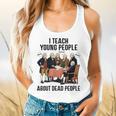 I Teach Young People About Dead-People History Teachers Flowy Tank, gift for family, gift for coworker I Teach Young People About Dead-People History Teachers Flowy Tank, gift for family, gift for coworker