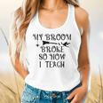 Teacher Witch Halloween My Broom Broke So Now I Teach For Men Women Flowy Tank, gift for family, gift for coworker Teacher Witch Halloween My Broom Broke So Now I Teach For Men Women Flowy Tank, gift for family, gift for coworker