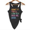 Admit It You'Ll Low Key Miss Me Bruh Women Men Teacher Flowy Tank, novelty gifts, funny gifts Admit It You'Ll Low Key Miss Me Bruh Women Men Teacher Flowy Tank, novelty gifts, funny gifts