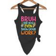 Bruh Did You Even Show Your Work Humorous Math Teacher Flowy Tank, novelty gifts, funny gifts Bruh Did You Even Show Your Work Humorous Math Teacher Flowy Tank, novelty gifts, funny gifts
