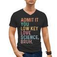 Admit It You Low Key Love Science Bruh Scientist Teacher Men's V-Neck T-Shirt, Science Teacher Gifts, trending gift Admit It You Low Key Love Science Bruh Scientist Teacher Men's V-Neck T-Shirt, Science Teacher Gifts, trending gift