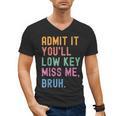 Admit It You'Ll Low Key Miss Me Bruh Women Men Teacher Men's V-Neck T-Shirt, trending gift Admit It You'Ll Low Key Miss Me Bruh Women Men Teacher Men's V-Neck T-Shirt, trending gift