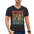 Dad My Favorite Teacher Is My Daughter Proud Daddy Men's V-Neck T-Shirt, Couple Gifts, trending gift Dad My Favorite Teacher Is My Daughter Proud Daddy Men's V-Neck T-Shirt, Couple Gifts, trending gift