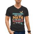 Dinosaurs Didn't Learn Math Mathematics Math Teacher Men's V-Neck T-Shirt, trending gift Dinosaurs Didn't Learn Math Mathematics Math Teacher Men's V-Neck T-Shirt, trending gift