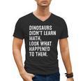Dinosaurs Didn't Learn Math Math Teacher Men's V-Neck T-Shirt, trending gift Dinosaurs Didn't Learn Math Math Teacher Men's V-Neck T-Shirt, trending gift