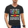 Im English Teacher You Have To Write In Complete Sentences Men's V-Neck T-Shirt, English Teacher Gifts, trending gift
