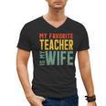 My Favorite Teacher Is My Wife Men's V-Neck T-Shirt, trending gift