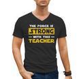 The Force Strong With This Teacher Men Women Kids Men's V-Neck T-Shirt, trending gift The Force Strong With This Teacher Men Women Kids Men's V-Neck T-Shirt, trending gift