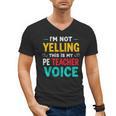 I’m Not Yelling This Is My PE School Teacher Voice I Teach Men's V-Neck T-Shirt, Pe Teacher Gifts, trending gift