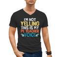 I'm Not Yelling This Is My PE Teacher Voice Men's V-Neck T-Shirt, Pe Teacher Gifts, trending gift I'm Not Yelling This Is My PE Teacher Voice Men's V-Neck T-Shirt, Pe Teacher Gifts, trending gift