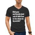 Did You Just Ask If This Has To Be Done In Spanish Teacher Men's V-Neck T-Shirt, trending gift