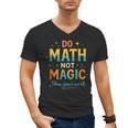 DO Math NOT Magic Math Meme Teacher Humor Men's V-Neck T-Shirt, trending gift DO Math NOT Magic Math Meme Teacher Humor Men's V-Neck T-Shirt, trending gift