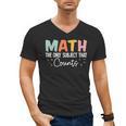 Math The Only Subject That Counts Cute Teacher Educator Men's V-Neck T-Shirt, trending gift Math The Only Subject That Counts Cute Teacher Educator Men's V-Neck T-Shirt, trending gift
