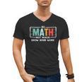 Math Teacher Do Math Not Magic Show Your Work Men's V-Neck T-Shirt, trending gift Math Teacher Do Math Not Magic Show Your Work Men's V-Neck T-Shirt, trending gift