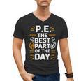 PE School Gym Teacher PE The Bests Part Of The Day Men's V-Neck T-Shirt, Pe Teacher Gifts, trending gift