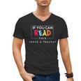 If You Can Read This Thank A Teacher Gratitude Men Women Girls Kids Men's V-Neck T-Shirt, trending gift