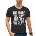 The More You Say The Less We Play Men Women PE Teacher Men's V-Neck T-Shirt, Pe Teacher Gifts, trending gift The More You Say The Less We Play Men Women PE Teacher Men's V-Neck T-Shirt, Pe Teacher Gifts, trending gift