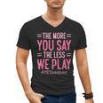 The More You Say The Less We Play PE Teacher Men's V-Neck T-Shirt, Pe Teacher Gifts, trending gift The More You Say The Less We Play PE Teacher Men's V-Neck T-Shirt, Pe Teacher Gifts, trending gift