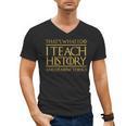 That's What I Do I Teach History And I Know Things Teacher Men's V-Neck T-Shirt, History Teacher Gifts, trending gift